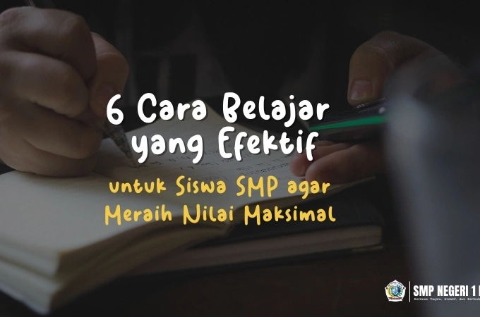 6 Cara Belajar yang Efektif untuk Siswa SMP agar Meraih Nilai Maksimal